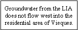 Groundwater from the LIA does not flow west into the residential area of Vieques.