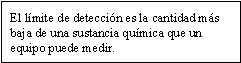 El límite de detección es la cantidad más baja de una sustancia química que un equipo puede medir.