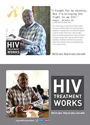CDC Campaign palm card of Reggie, a person living with HIV since 1985: I fought for my country. Now I'm bringing the fight to my HIV, says Reggie of Atlanta, GA. As a military guy, I know how to follow orders. So when my doctor told me to start and stay in treatment, I listened. Now my treatment regimen is part of my life. That means I take my pills, I keep my medical appointments, I stay connected to support groups and I keep up with the latest education. Treatment works for me, and now I show other veterans who are HIV-positive how it can work for them. HIV Treatment Works. Get in Care. Stay in Care. Live Well. Visit cdc.gov/HIVTreatmentWorks.v