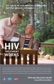 CDC Campaign poster of Aaron, a person living with HIV since 2011: 'HIV, taking my meds makes you undetectable. And that makes me unstoppable,' says Aaron of St. Louis, Missouri. 'This is my disease. It’s in my body and I need to know everything I can to fight it. I stay informed. I talk to my doctor. I talk to my pharmacists. And I share my story through my own YouTube channel called My HIV Journey. Three years ago, when I met my partner Phil, I told him I was HIV-positive in our first conversation. He said, ‘That’s OK. There are lots of ways to protect ourselves.' Phil takes PrEP and I take my meds every day. In this relationship, HIV ends with me.' HIV Treatment Works. Get in Care. Stay in Care. Live Well. Visit cdc.gov/HIVTreatmentWorks.