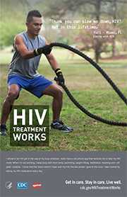 CDC Campaign poster of Yuri, a person living with HIV: 'Think you can slow me down, HIV? Not in this lifetime,' says Yuri of Miami, Florida. 'I refuse to let HIV get in the way of my busy schedule. I even have a cellphone app that reminds me to take my HIV meds. When I'm not working, I keep busy with boot camp, swimming, weight lifting, meditation, traveling and - oh yeah - karaoke. I know that the more control I have over my HIV, the less power I give to the virus. I take control by taking my HIV medication every day.' HIV Treatment Works. Get in Care. Stay in Care. Live Well. Visit cdc.gov/HIVTreatmentWorks. 