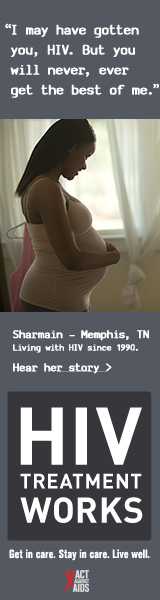 CDC Campaign banner of Sharmain, a person born with HIV in 1990: I may have gotten you, HIV. But you will never, ever get the best of me, says Sharmain of Memphis, Tennessee. HIV Treatment Works. Get in Care. Stay in Care. Live Well. Hear her story at cdc.gov/HIVTreatmentWorks.