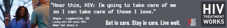 CDC Campaign banner ad of Angie, a person living with HIV since 1995: Hear this, HIV: I’m going to take care of me so I can take care of those I love, says Angie of Loganville, Georgia. HIV Treatment Works. Get in Care. Stay in Care. Live Well. Hear her story at cdc.gov/HIVTreatmentWorks.