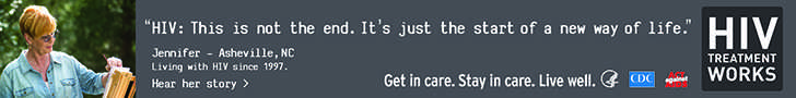 CDC Campaign banner ad of Jennifer, a person living with HIV since 1997: HIV: This is not the end. Just the start of a new way of life, says Jennifer of Ashville, North Carolina. HIV Treatment Works. Get in Care. Stay in Care. Live Well. Hear her story at cdc.gov/HIVTreatmentWorks.