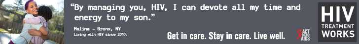 CDC Campaign banner of Malina, a person living with HIV since 2010: By managing you, HIV, I can devote all my time and energy to my son, says Malina of Bronx, New York. HIV Treatment Works. Get in Care. Stay in Care. Live Well. Hear his story at cdc.gov/HIVTreatmentWorks. A photo shows Malina hugging her son.