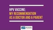 HPV Vaccine: My Recommendation as a Doctor and a Parent