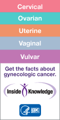 Cervical, Ovarian, Uterine, Vaginal, Vulvar. Get the facts about gynecologic cancer.