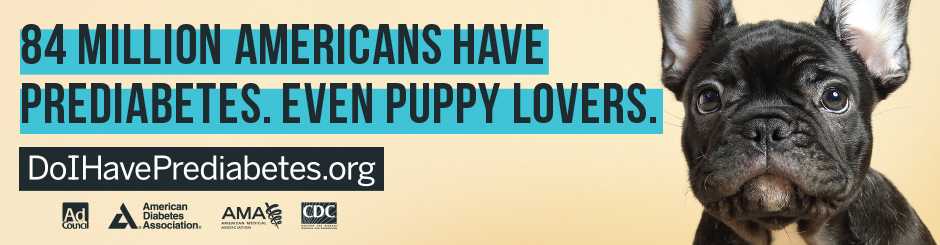 84 million Americans have prediabetes. Even puppy lovers. Do I Have Prediabetes . org.