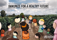 	World Health Organization global poster for World Immunization Week. Immunize for a healthy future.