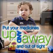 Put your medicines up and away and out of sight