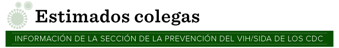 Estimados colegas: Información de la sección de la prevención del VIH/SIDA de los CDC