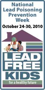 Lead Free Kids for a Healthy Future – National Lead Poisoning Prevention Week: October 24-30, 2010