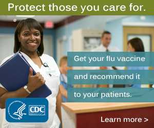 Protect those you care for. Get your flu vaccine and recommend it to your patients.