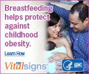 Breastfeeding helps protect against childhood obesity. Learn How. CDC Vital Signs™: www.cdc.gov/vitalsigns