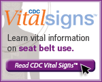 CDC Vital Signs – Learn vital information on seat belt use. Read Vital Signs…