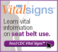 CDC Vital Signs – Learn vital information on seat belt use. Read Vital Signs…