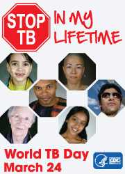 Stop TB - In My Lifetime, World TB Day, March 24. http://www.cdc.gov/tb/events/WorldTBDay/default.htm