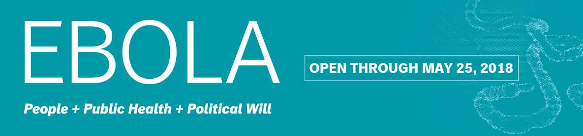 Graphic: Ebola - People + Public Health + Political Will, Open Through May 25, 2018