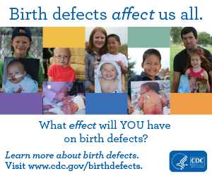 Birth defects affect us all. What effect will you have on birth defects? Learn more about birth defects visit www.cdc.gov/birthdefects