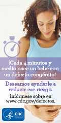 ¡Cada 4 minutos y medio nace un bebé con un defecto congénito! Deseamos ayudarle a reducir ese riesgo. Infórmese sobre en www.cdc.gov/defectos