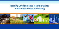 Tracking Environmental Health Data for Public Health Decision Making - Grand Rounds Presentation