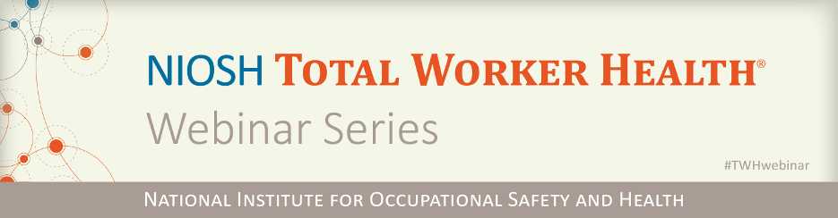 NIOSH Total Worker Health Webinar Series