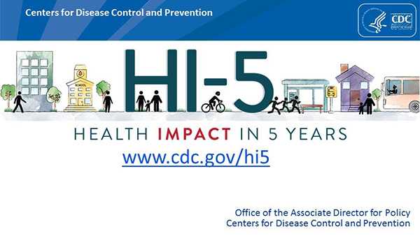 	Centers for Disease Control and Prevention. HI-5. Health Impact in 5 Years. www.cdc.gov/hi5. This content is maintained by CDC and the Office of the Associate Director for Policy