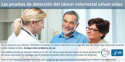 Las pruebas de detección del cáncer colorrectal salvan vidas.De los cánceres que afectan a los hombres y mujeres, el cáncer colorrectal es el segundo cáncer que causa más muertes en los Estados Unidos. Aunque esto no debería ser así.Los establecimientos de atención médica en los EE. UU. tienen la capacidad para lograr las metas de detección de cáncer colorrectal. Sin embargo, solo la mitad de los adultos está al día con las pruebas de detección.Visite el sitio web de la campaña Screen for Life a www.cdc.gov/spanish/cancer/colorectal/sfl para obtener más información.