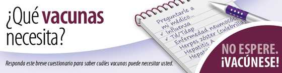 	¿Qué vacunas necesita? Responda este breve cuestionario para saber cuáles vacunas puede necesitar usted. 