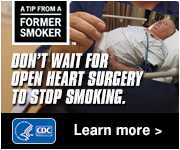 A Tip From a Former Smoker: Don't wait for open heart surgery to stop smoking. Learn more.