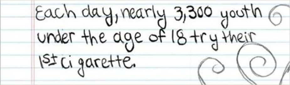 Each day, nearly 3,300 youth under the age of 18 try their 1st cigarette.