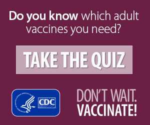 Take this adolescent and adult vaccine quiz to find out which vaccines you may need.