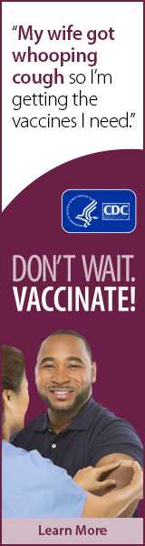 My wife got whooping cough, so I'm getting the vaccines I need. Don't wait. Vaccinate! CDC, Learn More