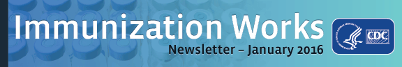 Immunization Works January 2016 Newsletter