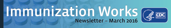 Immunization Works March 2016 Newsletter