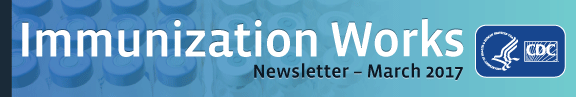 Immunization Works March 2017 Newsletter